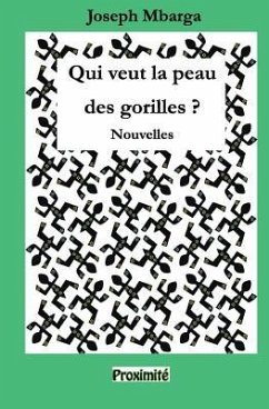 Qui Veut La Peau Des Gorilles ?: Nouvelles - Mbarga, Joseph