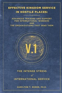 Effective Kingdom Service in Hostile Places: Advanced Training and Support for International Workers and the Organizations That Send Them: The Intense - Burke, Hamilton T.