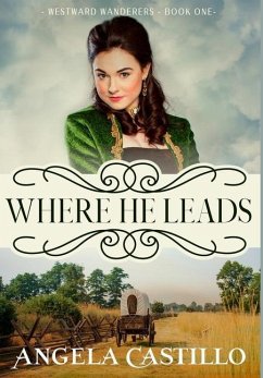 Westward Wanderers-Book 1: Where He Leads - Castillo, Angela