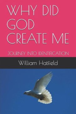 Why Did God Create Me: Journey Into Identification - Hatfield, William Roy