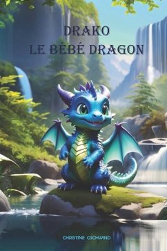 Drako, le bébé dragon - Gschwind, Christine