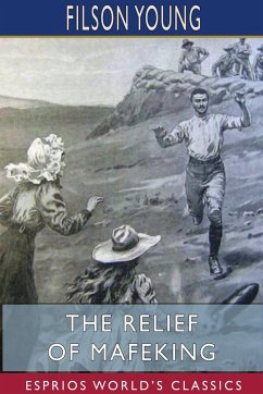 The Relief of Mafeking (Esprios Classics) - Young, Filson