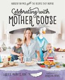 Celebrating with Mother Goose: Nursery Rhymes and the Recipes They Inspire