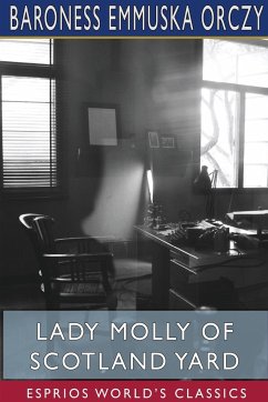 Lady Molly of Scotland Yard (Esprios Classics) - Orczy, Baroness Emmuska