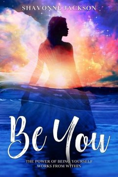 Be You: The power of being yourself works from within - Jackson, Shavonne