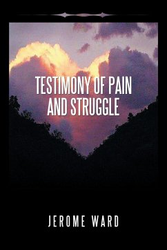 Testimony of Pain and Struggle - Ward, Jerome