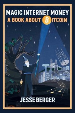 Magic Internet Money: A Book About Bitcoin - Berger, Jesse
