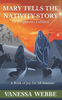 Mary Tells the Nativity Story: of Prophecies Fulfilled - Webbe, Vanessa