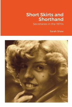 Short Skirts and Shorthand - Shaw, Sarah