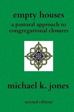 Empty Houses: A Pastoral Approach to Congregational Closures - Jones, Michael K.