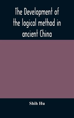 The development of the logical method in ancient China - Hu, Shih