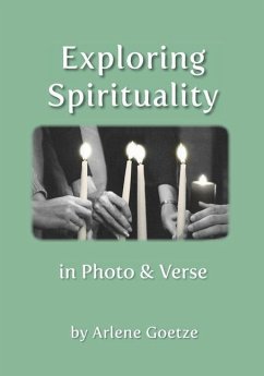 Exploring Spirituality in Photo and Verse - Goetze, Arlene