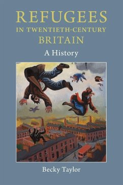 Refugees in Twentieth-Century Britain - Taylor, Becky (University of East Anglia)