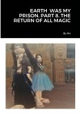 EARTH WAS MY PRISON. PART 8. THE RETURN OF ALL MAGIC