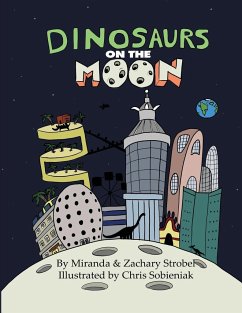 Dinosaurs on the Moon - Strobel, Zachary; Strobel, Miranda