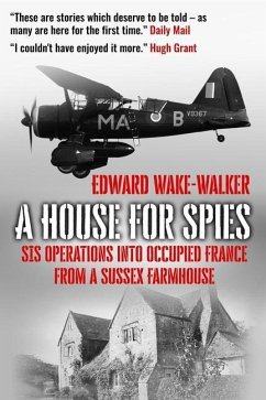 A House For Spies: SIS Operations into Occupied France from a Sussex Farmhouse - Wake-Walker, Edward