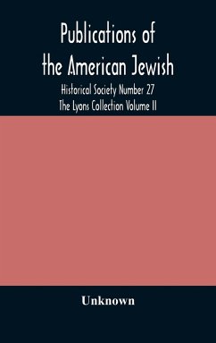 Publications of the American Jewish Historical Society Number 27 The Lyons Collection Volume II - Unknown