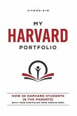 My Harvard Portfolio: How 30 Harvard Students (and the Parents) Built their Portfolios from Ground Zero