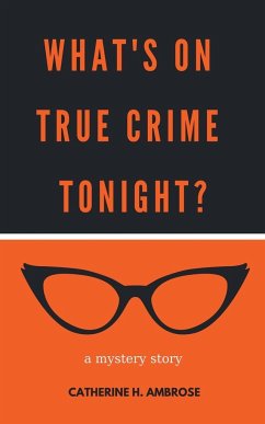 What's on True Crime Tonight? A Mystery Story - Ambrose, Catherine H.