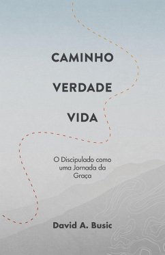 Caminho, Verdade, Vida - Busic, David A.