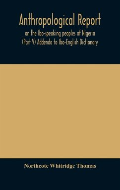 Anthropological report on the Ibo-speaking peoples of Nigeria (Part V) Addenda to Ibo-English Dictionary - Whitridge Thomas, Northcote