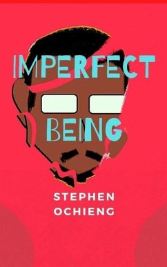 Imperfect Being: My journey of self-discovery - Ochieng, Stephen