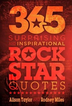 365 Surprising and Inspirational Rock Star Quotes - Taylor, Alison; Miles, Rodney