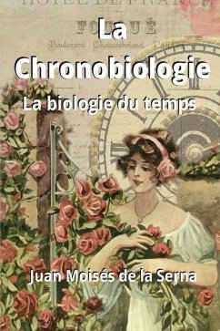 La Chronobiologie: La biologie du temps - Juan Moisés de la Serna