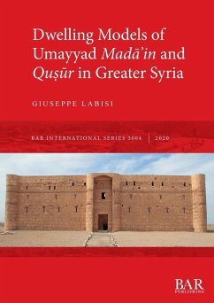 Dwelling Models of Umayyad Mad¿¿in and Qu¿¿r in Greater Syria - Labisi, Giuseppe