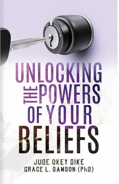 UNLOCKING THE POWERS OF YOUR BELIEFS - Dike, Jude Okey; Samson, Grace L.