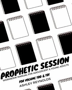 Prophetic Session: Your Workbook Manual for Adolescents and Young Adults for Volume 100 & 101 - Reynolds, Ashley