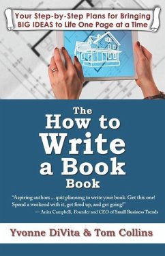 The How to Write a Book Book: Your Step-by-Step Plans for Bringing BIG IDEAS to Life One Page at a Time - Collins, Tom; Divita, Yvonne