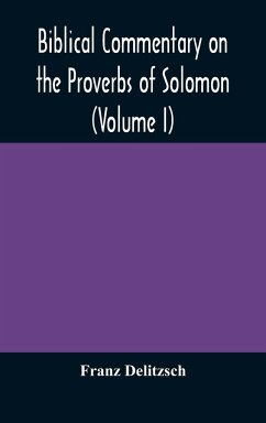 Biblical commentary on the Proverbs of Solomon (Volume I) - Delitzsch, Franz