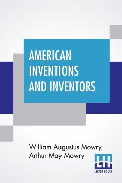 American Inventions And Inventors - Mowry, William Augustus; Mowry, Arthur May