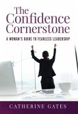 The Confidence Cornerstone: A Woman's Guide to Fearless Leadership