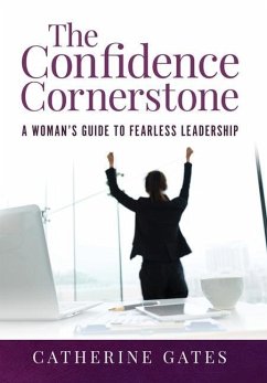 The Confidence Cornerstone: A Woman's Guide to Fearless Leadership - Gates, Catherine