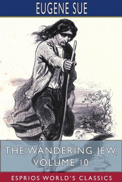 The Wandering Jew, Volume 10 (Esprios Classics) - Sue, Eugene