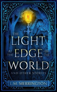 The Light at the Edge of the World and Other Stories - Merrington, L. M.