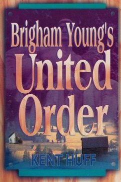 Brigham Young's United Order: A Contextual Interpretation, Volume 1, Main Presentation - Huff, Kent W.