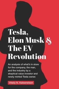 Tesla, Elon Musk, and the EV Revolution: An in-depth analysis of what's in store for the company, the man, and the industry by a value investor and ne - Katsenelson, Vitaliy