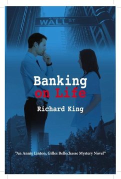 Banking on Life: An Annie Linton, Gilles Bellechasse Mystery Novel - King, Richard