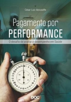 Pagamento Por Performance: O Desafio de Avaliar O Desempenho Em Saúde - Abicalaffe, Cesar Luiz