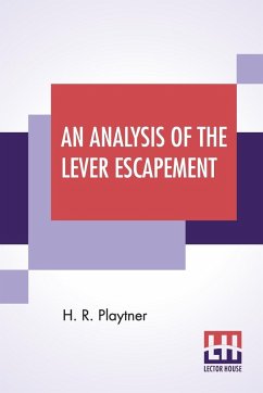 An Analysis Of The Lever Escapement - Playtner, H. R.