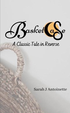 Basketcase: A Classic Tale in Reverse - Antoinette, Sarah J.