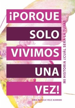 ¡Porque Solo Vivimos Una Vez! - Alvarado, Sonia Michelle Veliz