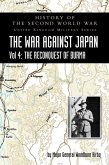 History of the Second World War: THE WAR AGAINST JAPAN Vol 4: THE RECONQUEST OF BURMA