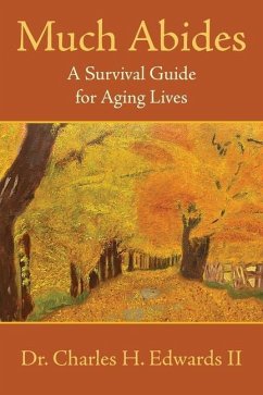 Much Abides: A Survival Guide for Aging Lives - Edwards, Charles H.