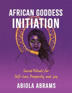 African Goddess Initiation: Sacred Rituals for Self-Love, Prosperity, and Joy - Abrams, Abiola