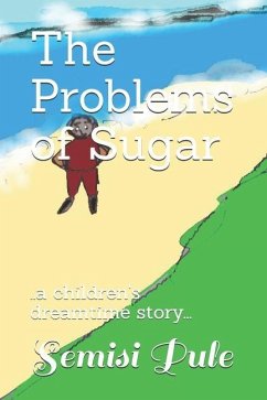 The Problems of Sugar: ..a children's dreamtime story... - Pule, Semisi