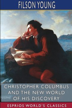 Christopher Columbus and the New World of His Discovery (Esprios Classics) - Young, Filson